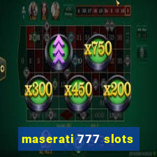 maserati 777 slots